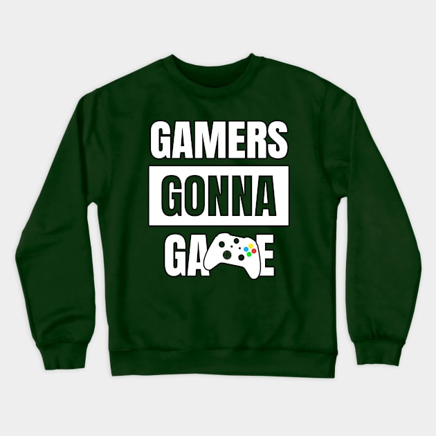 Gamers Gonna Game Crewneck Sweatshirt by Gamers Gear